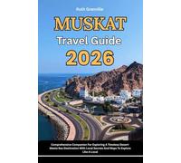 Muscat Travel Guide: 2026 Comprehensive Companion For Exploring A Timeless Desert-Meets-Sea Destination With Local Secrets And Maps To Explore Like A ... - Modern Explorer Guides With Maps Series)