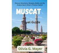 Muscat Travel Guide 2026: Discover Mountains, Mosques, Wadis, and the Arabian Sea in Oman's Timeless Capital (Journeys Across Global Horizons: ... culture, & adventure in each destination)
