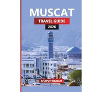MUSCAT TRAVEL GUIDE 2026: Discover Oman’s Capital with Insider Tips on Beaches, Souqs, Desert Safaris and Day Trips