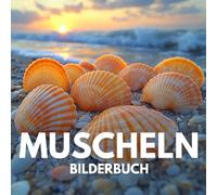 Muscheln Bilderbuch: 100 bezaubernde Muschelbilder aus den Tiefen des Ozeans