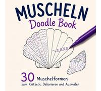 MUSCHELN Doodle Book: 30 Muschelformen zum Kritzeln, Dekorieren und Ausmalen | für Kinder, Teenager und Erwachsene | Anti-Stress-Buch