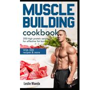Muscle building cookbook: With 200 recipes & more, 200 high protein recipes for effective fat burning