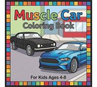 Muscle Car Coloring Book For Kids: Coloring Book For Kids Ages 4-8 | American Muscle Car Coloring Book | Vehicle Coloring Book For Kids Ages 4-8