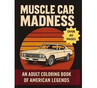 Muscle Car Madness: A Badass Adult Coloring Book Featuring Classic American Muscle Cars, Vintage Trucks & Retro Street Legends for Gearheads and Car Lovers