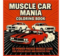 Muscle Car Mania Coloring Book: 50 Power Packed Muscle Cars for Stress Relief and Creative Fun (Ultimate Car Coloring Series)
