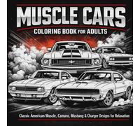 Muscle Cars Coloring Book for Adults: Classic American Muscle, Camaro, Mustang & Charger Designs for Relaxation