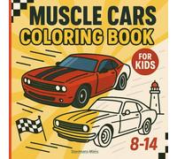 Muscle Cars Coloring Book for Kids 8-14: Big, Bold Classics to Color-Mustangs, Chargers, Camaros & More!
