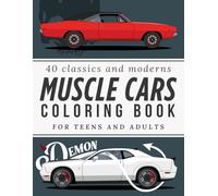 Muscle Cars Coloring Book for Teens and Adults: 40 Legendary American Cars from the 1960s to Today: 40 of the Greatest Muscle Cars in History, ... Are Easy to Color, with Specs, Fun Facts.