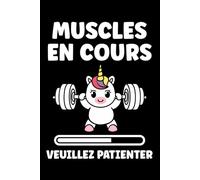Muscle en cours veuillez patientiez: Carnet de notes musculation humour - 110 pages lignées - cadeau muscu mignon original drôle