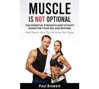 MUSCLE IS NOT OPTIONAL: The Essential Strength and Vitality Guide for Your 40s and Beyond