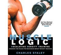 Muscle Logic: Escalating Density Training Changes The Rules For Maximum-Impact Weight Training