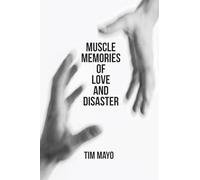 Muscle Memories of Love and Disaster