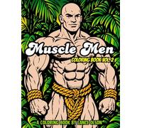 Muscle Men Coloring Book Vol. 2: Powerful Male Physiques and Bold Designs for Stress Relief, Relaxation and Creative Coloring (Buff Studs Coloring Books)