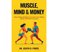 Muscle, Mind & Money: How Lifting Weights Can Save Your Body, Brain, and Bank Account