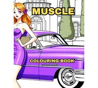 MUSCLE: SOME OF THE HOTTEST CARS EVER MADE (Cars for enthusiasts , Muscle Cars, Hot Rods and Torrid Roadsters.)