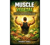 MUSCLE VÉGÉTAL: La méthode pour sculpter un corps athlétique et décupler votre énergie : Nutrition, Meal Prep et Recettes riches en protéines
