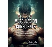 Musculación Consciente: Maximiza tu rendimiento a través del poder mental