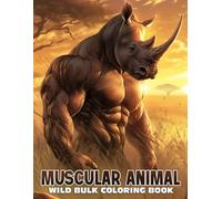 Muscular Animal Coloring Book: Epic Gym Creature Coloring Pages for All Ages Highlighting Strong Bodies, Fierce Attitudes, and Funny Animal Strength to De-Stress