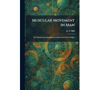 Muscular Movement in Man: The Factors Governing Speed and Recovery From Fatigue