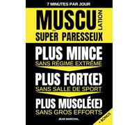 Musculation du SUPER Paresseux - Plus MINCE sans régime extrême, Plus MUSCLÉ sans gros efforts, Plus FORT sans salle de sport: Méthode de musculation ... 7 minutes par jour (Musculation à Domicile)