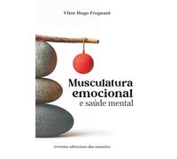 Musculatura emocional e saúde mental: o treino silencioso das emoções