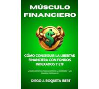 Músculo Financiero: Cómo conseguir la Libertad Financiera con Fondos Indexados y ETF