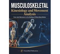 MUSCULOSKELETAL Kinesiology and Movement Analysis: From Joint Mechanics to the Reading of Whole-Body Motion