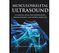 MUSCULOSKELETOL ULTRASOUND: A Clinical Atlas for Orthopedics, Rheumatology, and Sports Medicine (SURGERY RECOMMEND GUIDES BY DR. WILLIAM C. TOUCHETTE, MD)