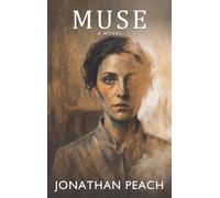 Muse: A Novel of Art, Memory and the Price of Perfection