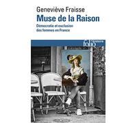 Muse De La Raison. Democratie Et Exclusion Des Femmes En France: Démocratie et exclusion des femmes en France