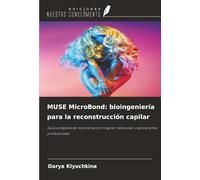 MUSE MicroBond: bioingeniería para la reconstrucción capilar: Guía completa de reconstrucción capilar molecular y aplicaciones profesionales