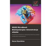 MUSE MicroBond: Bioinżynieryjna rekonstrukcja włosów: Kompleksowy przewodnik po molekularnej rekonstrukcji włosów i profesjonalnych zastosowaniach