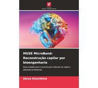 MUSE MicroBond: Reconstrução capilar por bioengenharia: Guia completo para a reconstrução molecular do cabelo e aplicações profissionais