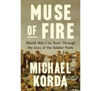 Muse of Fire: World War I as Seen Through the Lives of the Soldier Poets