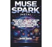 Muse Spark (Meta): Create content, scale rapidly and earn online with AI: A beginner-friendly guide to mastering AI tools for content creation, ... generation (AI Success Blueprint Series)