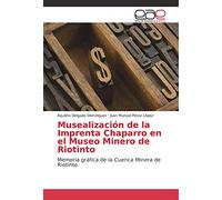 Musealización de la Imprenta Chaparro en el Museo Minero de Riotinto: Memoria gráfica de la Cuenca Minera de Riotinto