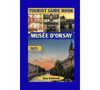 Musée D'orsay Tourist Guide: Art, Architecture, and History in the Heart of Paris (World Tour)