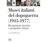 Musei italiani del dopoguerra (1945-1977). Ricognizioni storiche e prospettive future. Ediz. illustrata (Skira paperbacks)