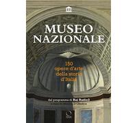 Museo nazionale. 150 opere d'arte della storia d'Italia. Ediz. illustrata (La grande officina)