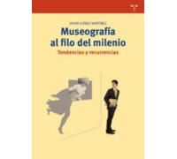Museografia Al Filo Del Milenio. Tendencias Y Recurrencias