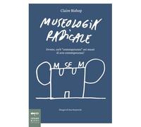 Museologia radicale. Ovvero, cos'è «contemporaneo» nei musei d'arte contemporanea? (Non solo saggi)