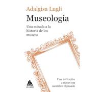 Museología: Una mirada a la historia de los museos: 118 (Ático de los Libros)
