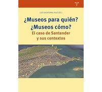 ¿Museos para quién? ¿Museos cómo?: El caso de Santander y sus contextos (Ciencias y técnicas de la cutura)