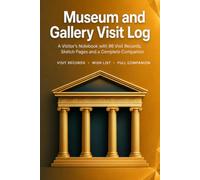 Museum and Gallery Visit Log: A Visitor's Notebook with 86 Visit Records, Sketch Pages, Wish List and Complete Companion | Hardcover