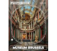 Museum Brussels Photo Book: Explore 40 Stunning Images Capturing The Essence Of Art And Culture In Brussels