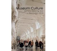 Museum Culture: Memory, Meaning, and the Modern Mind (Edition1)