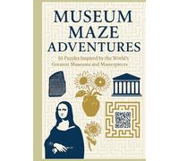 Museum Maze Adventures: 50 Art History Puzzles Featuring Famous Museums, Masterpieces, and Cultural Treasures