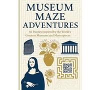 Museum Maze Adventures: 50 Art History Puzzles Featuring Famous Museums, Masterpieces, and Cultural Treasures