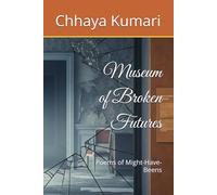 Museum of Broken Futures: Poems of Might-Have-Beens