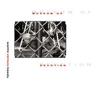 MUSEUM OF DEVOTION-WANTS VERSUS NEEDS